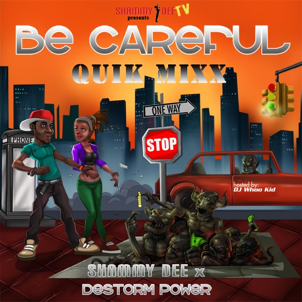 Be Careful Quick Mixx: Shammy Dee x DeStorm Power