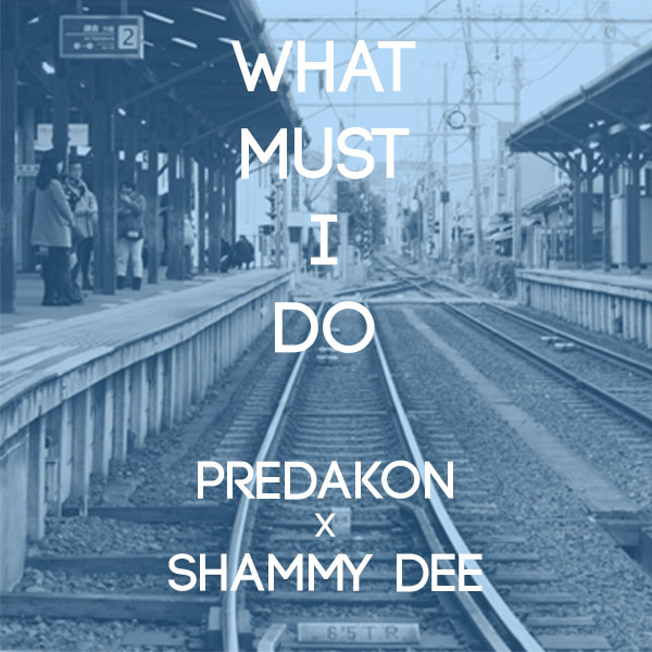 Predakon x Shammy Dee: What Must I Do